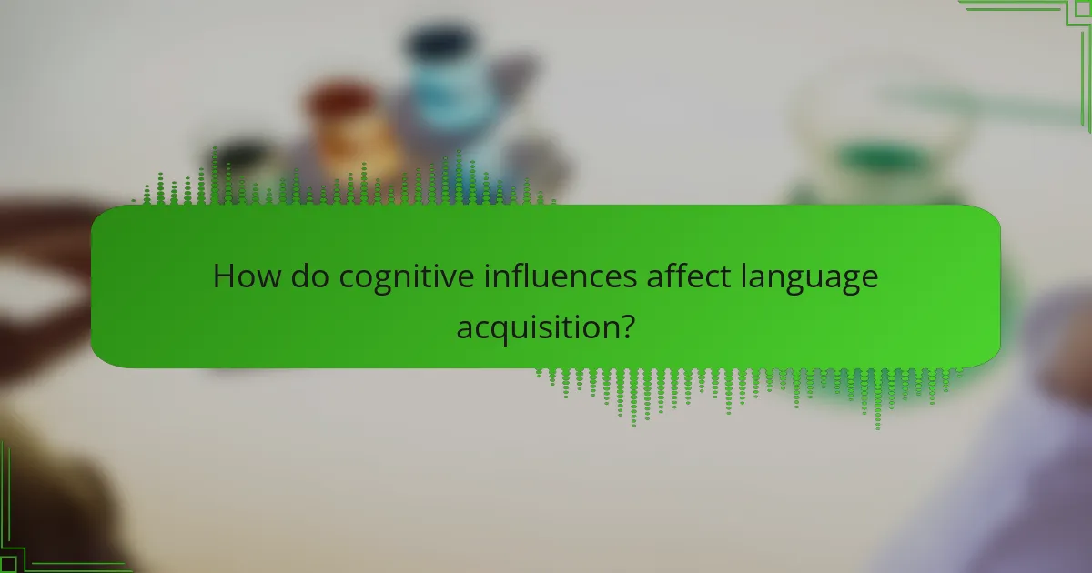 How do cognitive influences affect language acquisition?