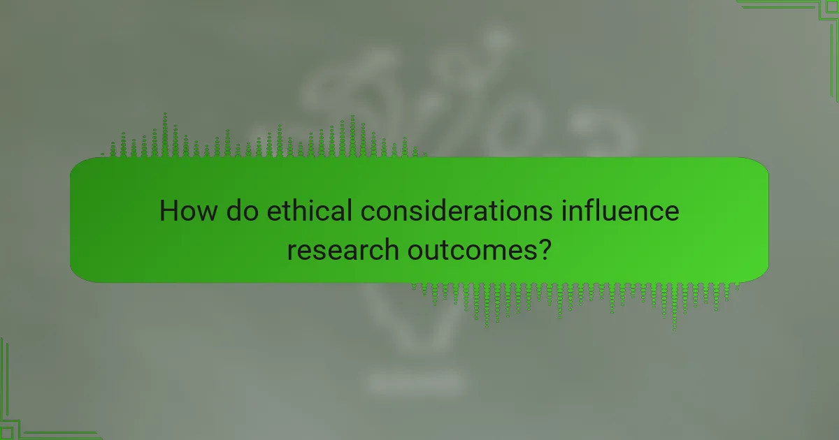 How do ethical considerations influence research outcomes?