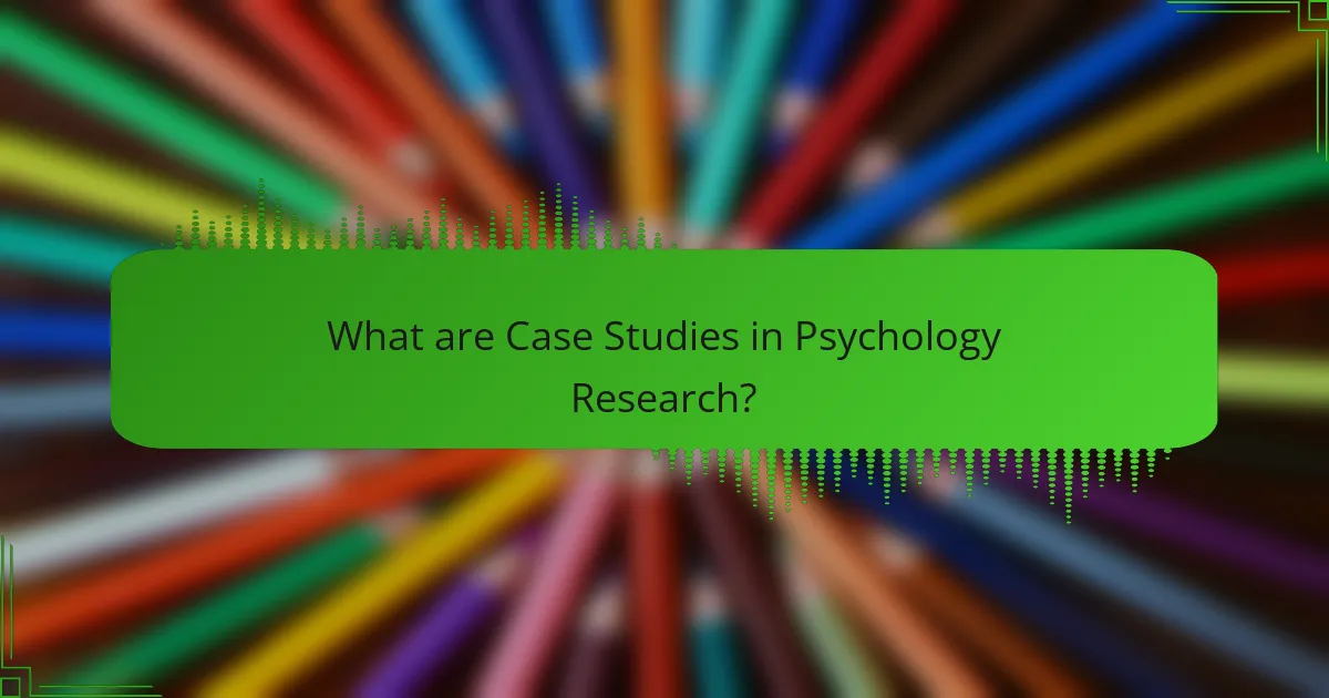 What are Case Studies in Psychology Research?