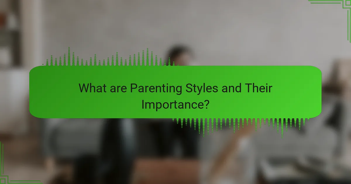 What are Parenting Styles and Their Importance?