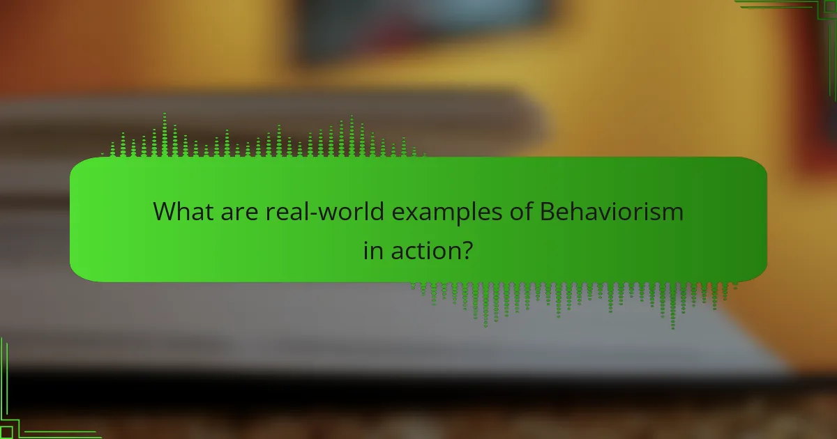 What are real-world examples of Behaviorism in action?