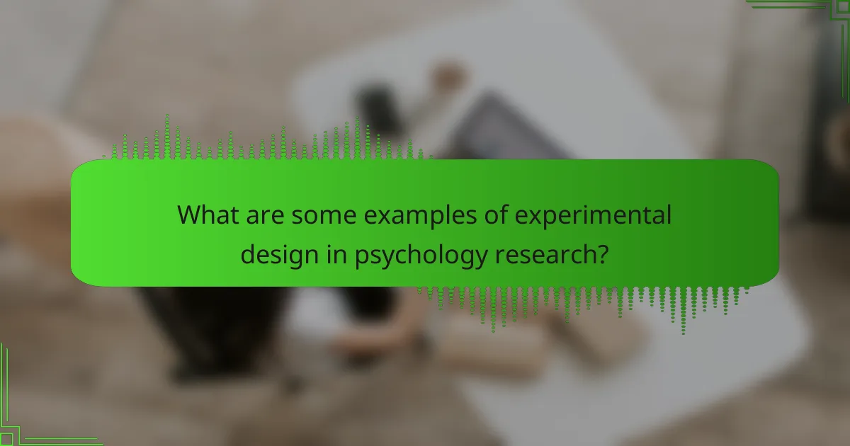 What are some examples of experimental design in psychology research?