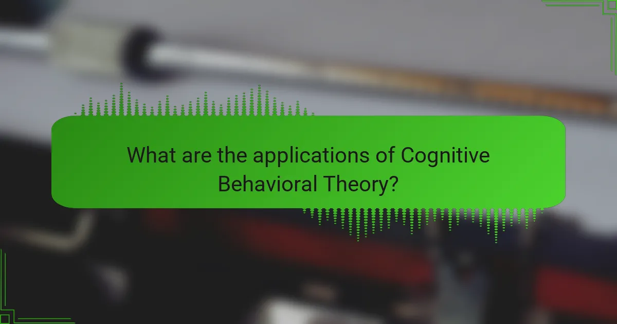 What are the applications of Cognitive Behavioral Theory?