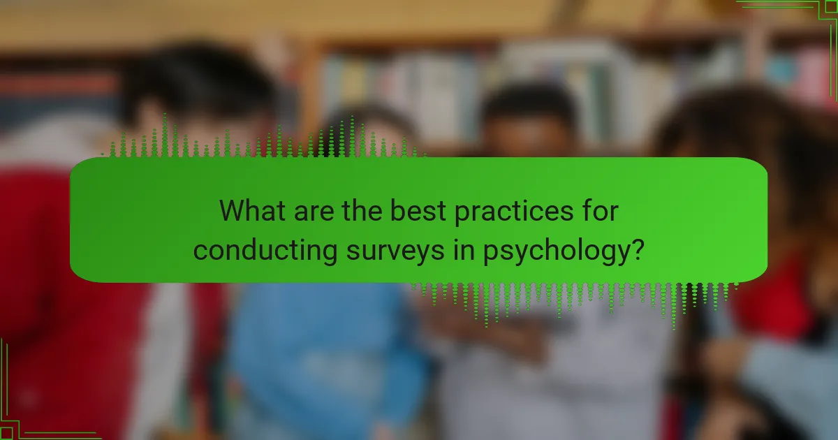 What are the best practices for conducting surveys in psychology?
