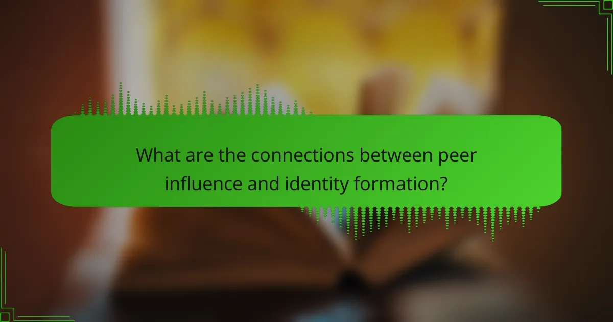 What are the connections between peer influence and identity formation?