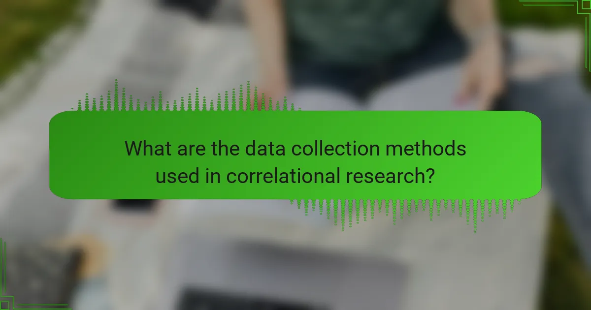 What are the data collection methods used in correlational research?