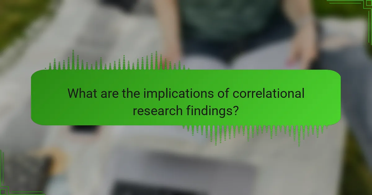 What are the implications of correlational research findings?