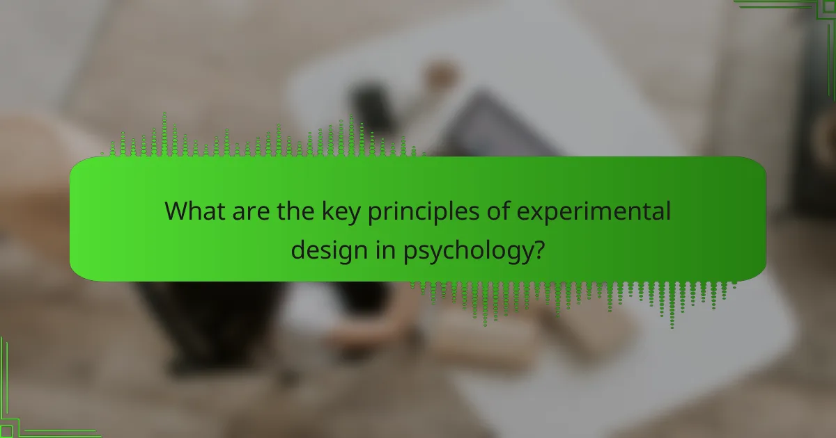 What are the key principles of experimental design in psychology?