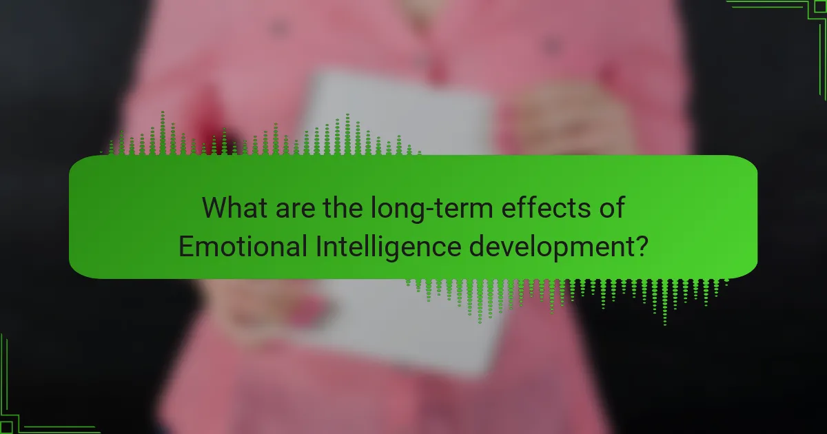 What are the long-term effects of Emotional Intelligence development?