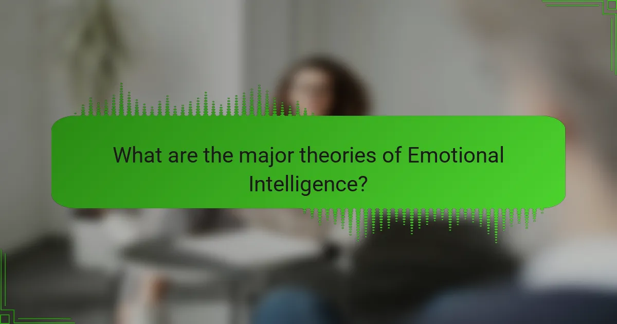 What are the major theories of Emotional Intelligence?