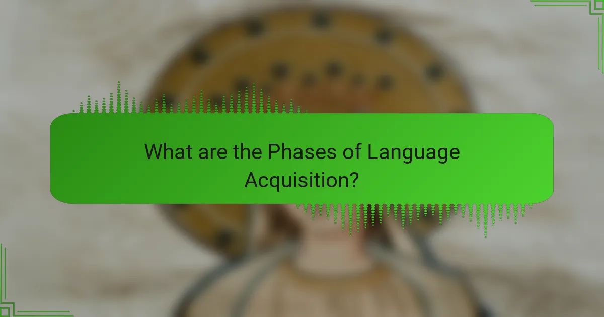What are the Phases of Language Acquisition?