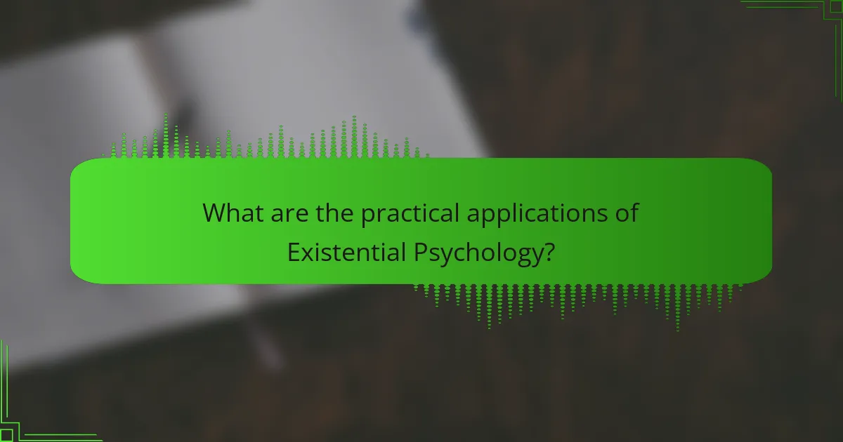 What are the practical applications of Existential Psychology?