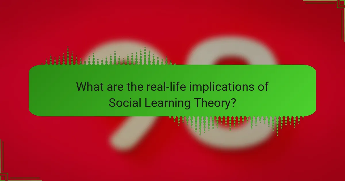 What are the real-life implications of Social Learning Theory?