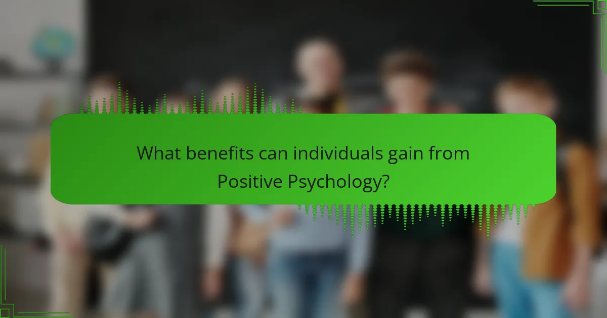 What benefits can individuals gain from Positive Psychology?