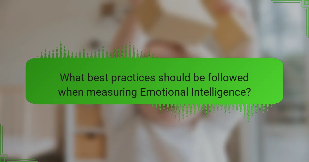 What best practices should be followed when measuring Emotional Intelligence?