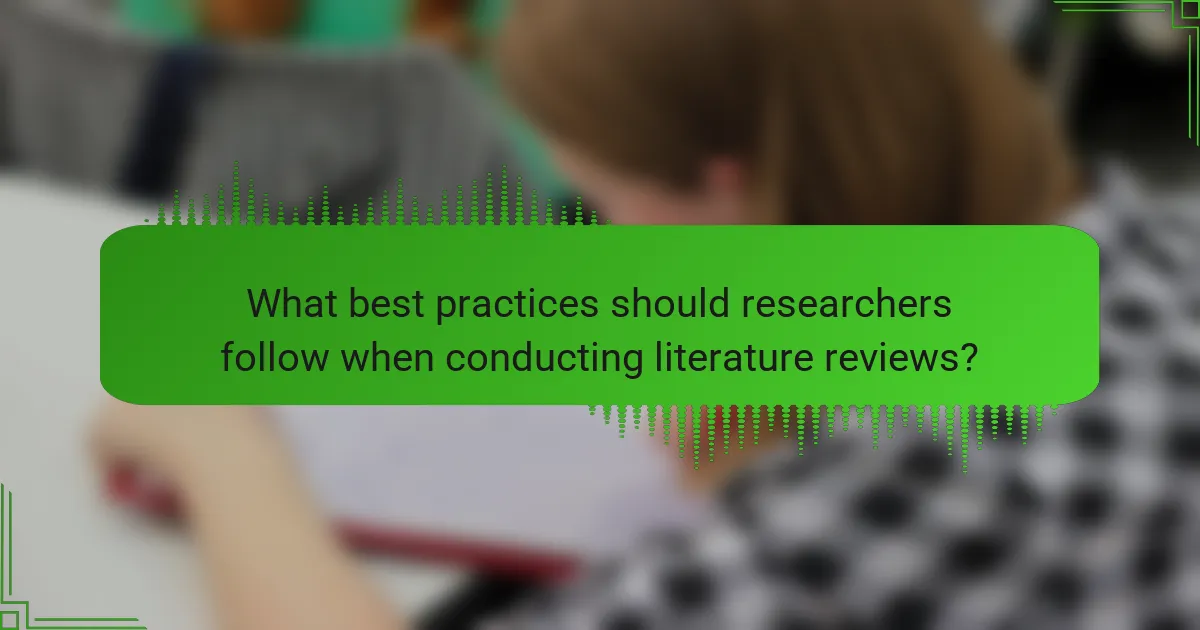 What best practices should researchers follow when conducting literature reviews?