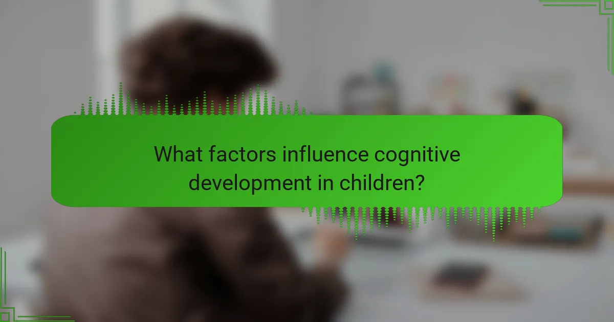 What factors influence cognitive development in children?