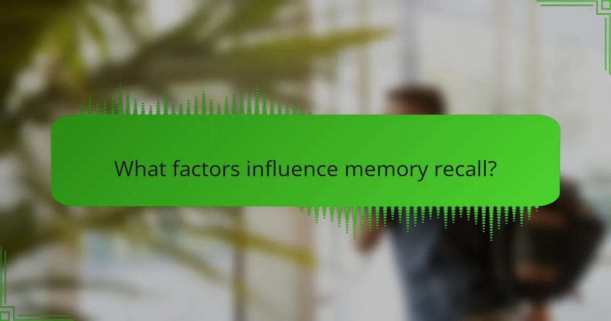 What factors influence memory recall?