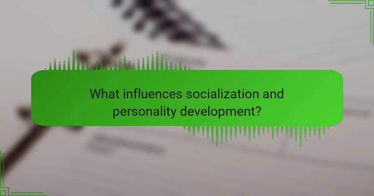What influences socialization and personality development?