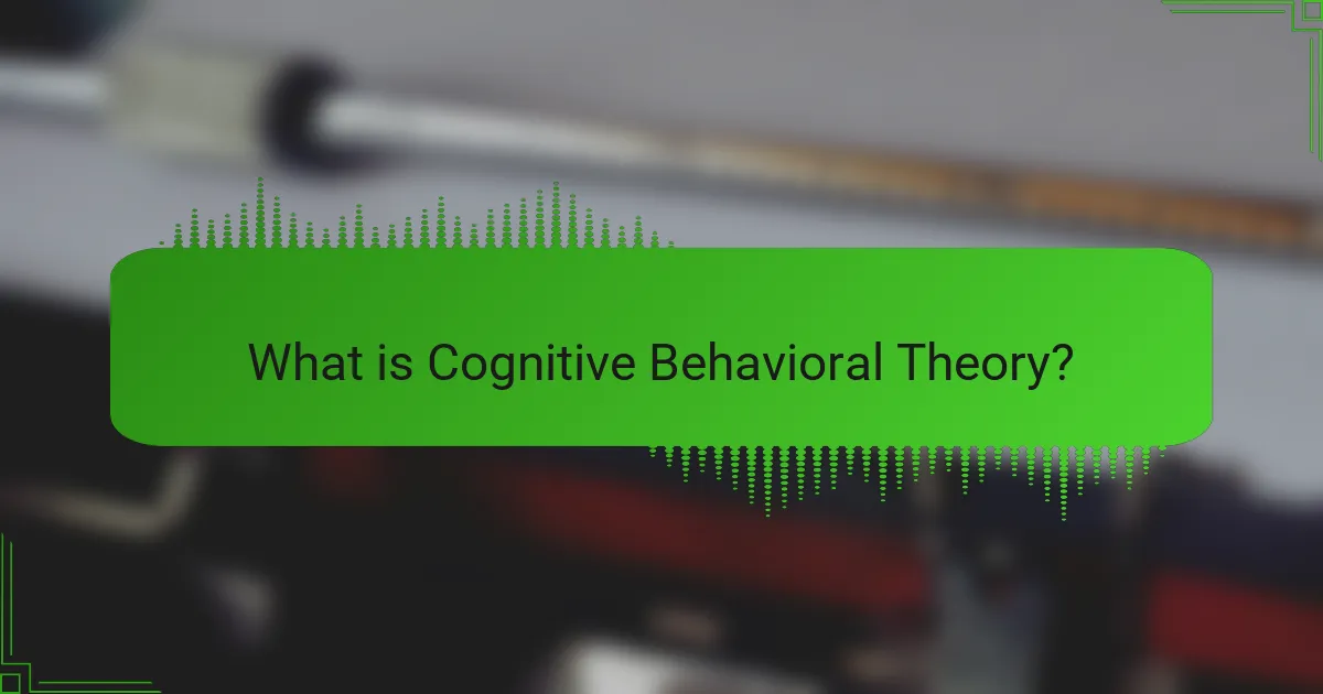 What is Cognitive Behavioral Theory?