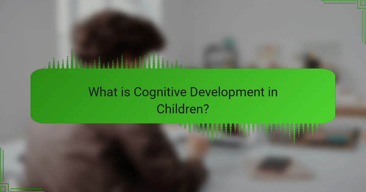 What is Cognitive Development in Children?