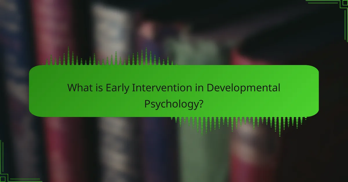 What is Early Intervention in Developmental Psychology?