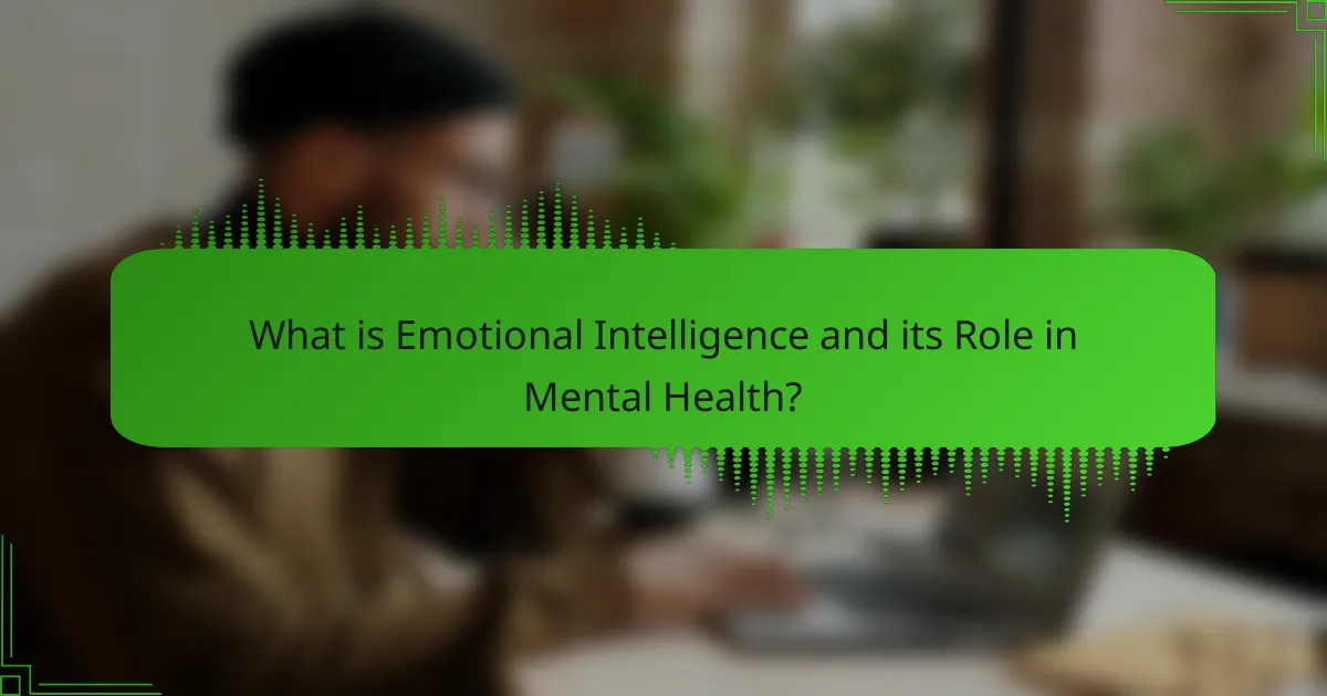 What is Emotional Intelligence and its Role in Mental Health?
