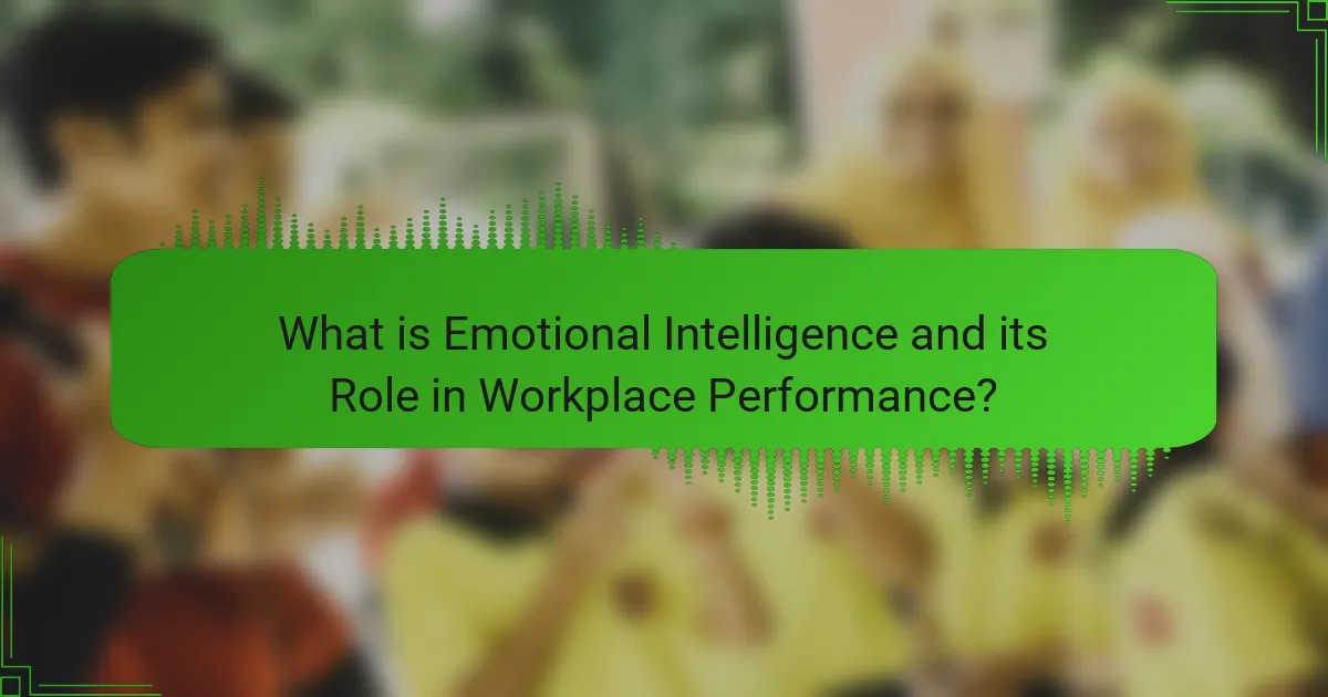 What is Emotional Intelligence and its Role in Workplace Performance?