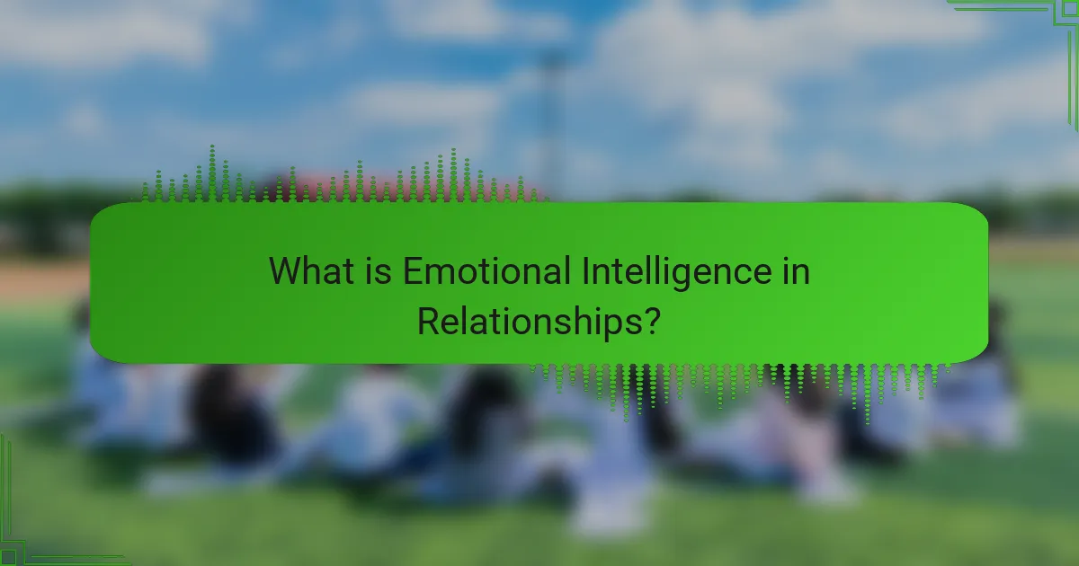 What is Emotional Intelligence in Relationships?