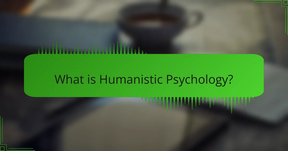 What is Humanistic Psychology?