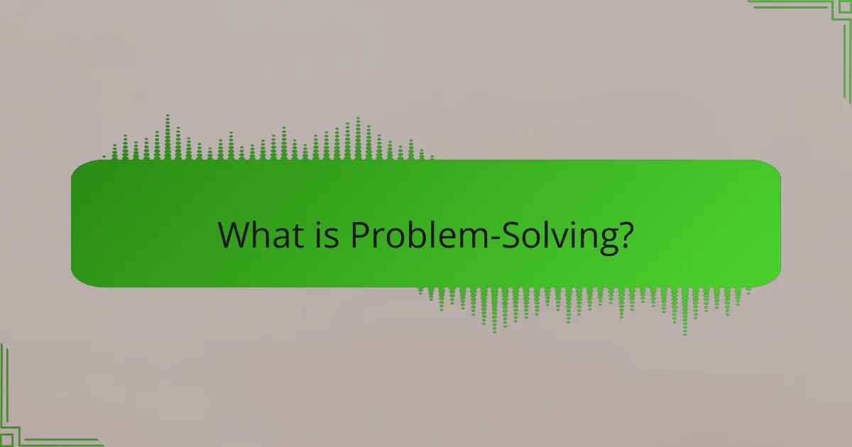 What is Problem-Solving?