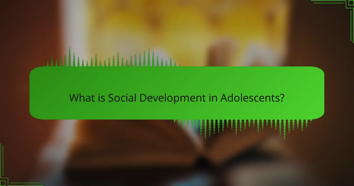 What is Social Development in Adolescents?