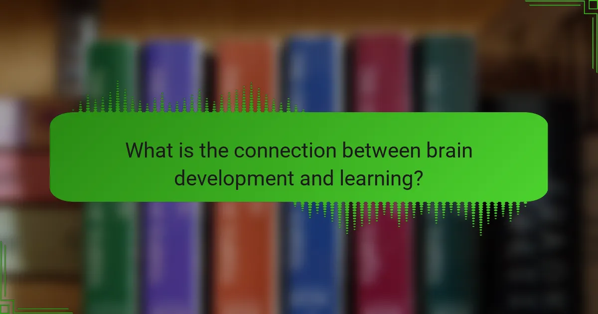 What is the connection between brain development and learning?