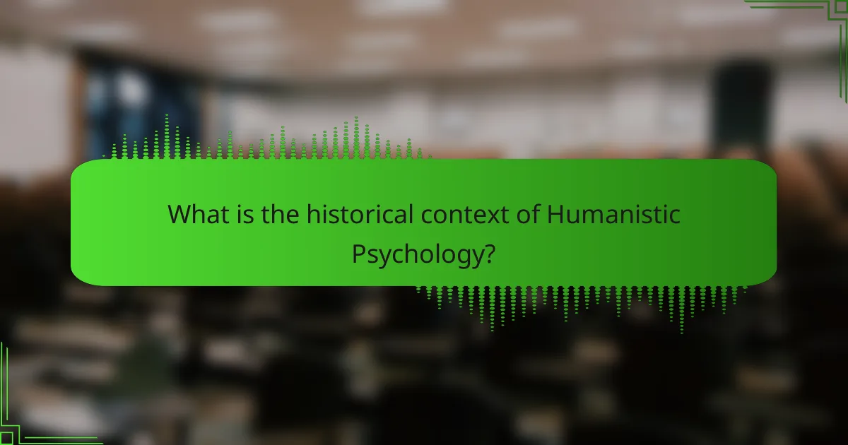 What is the historical context of Humanistic Psychology?