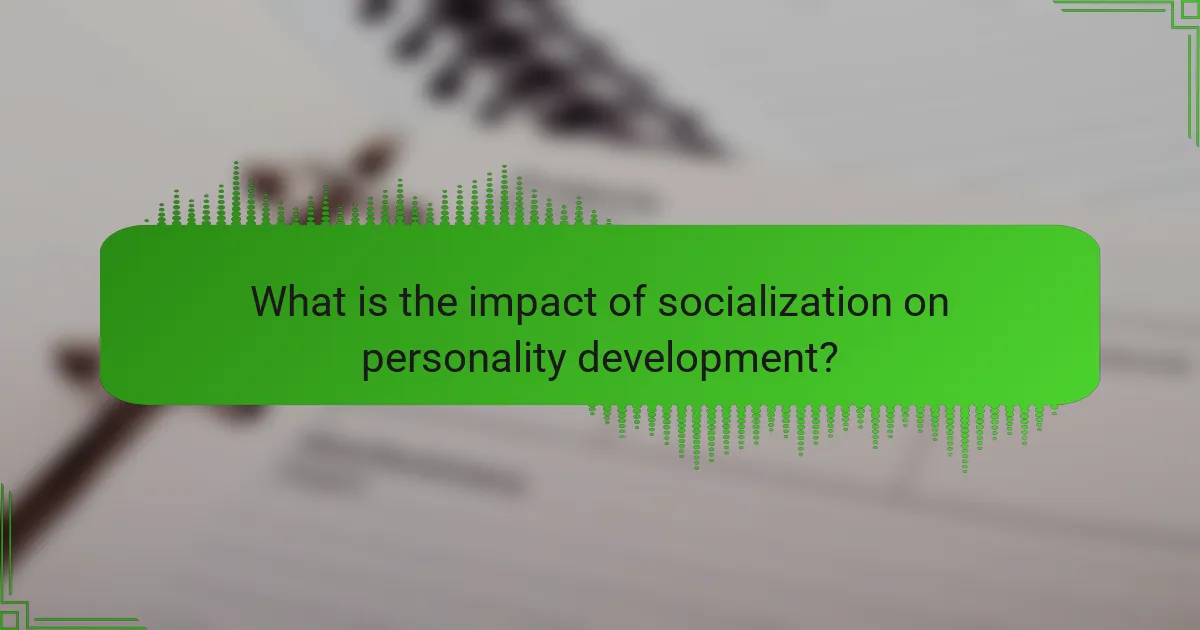 What is the impact of socialization on personality development?