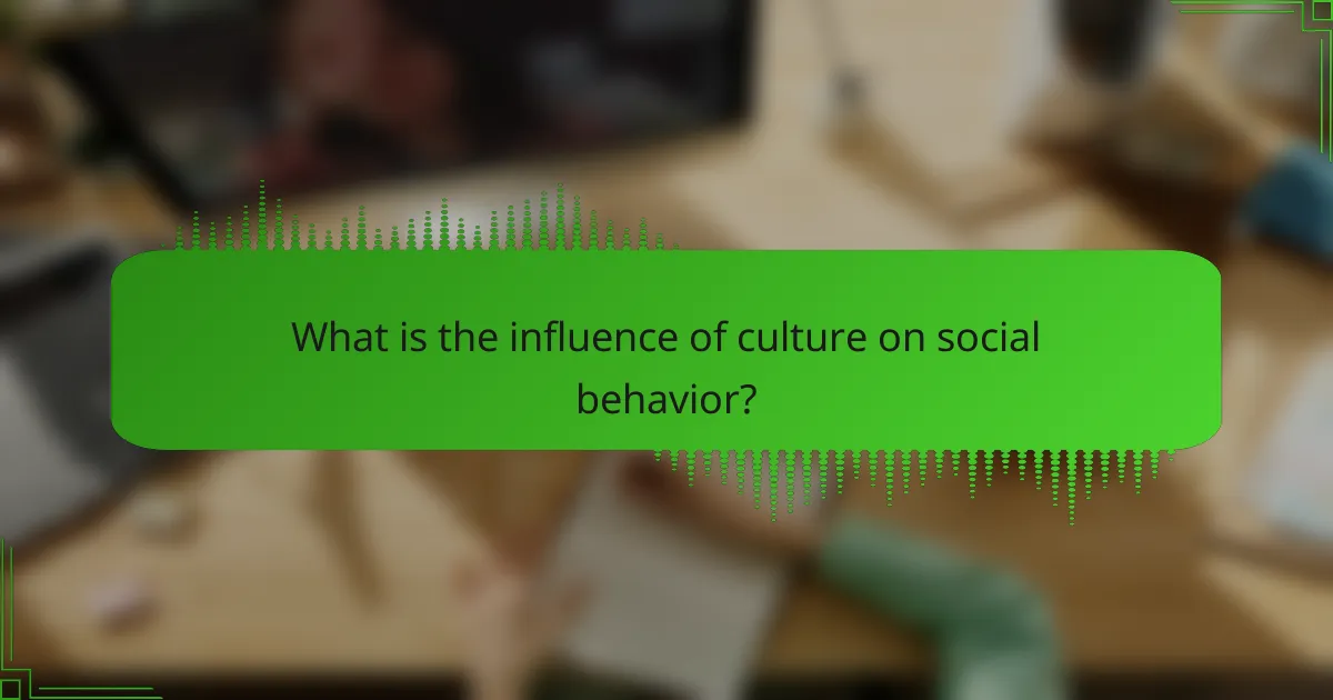 What is the influence of culture on social behavior?