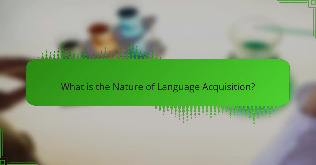 What is the Nature of Language Acquisition?