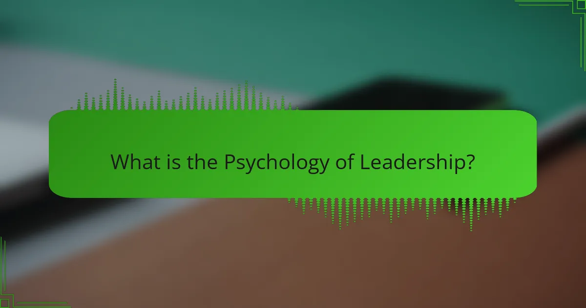 What is the Psychology of Leadership?