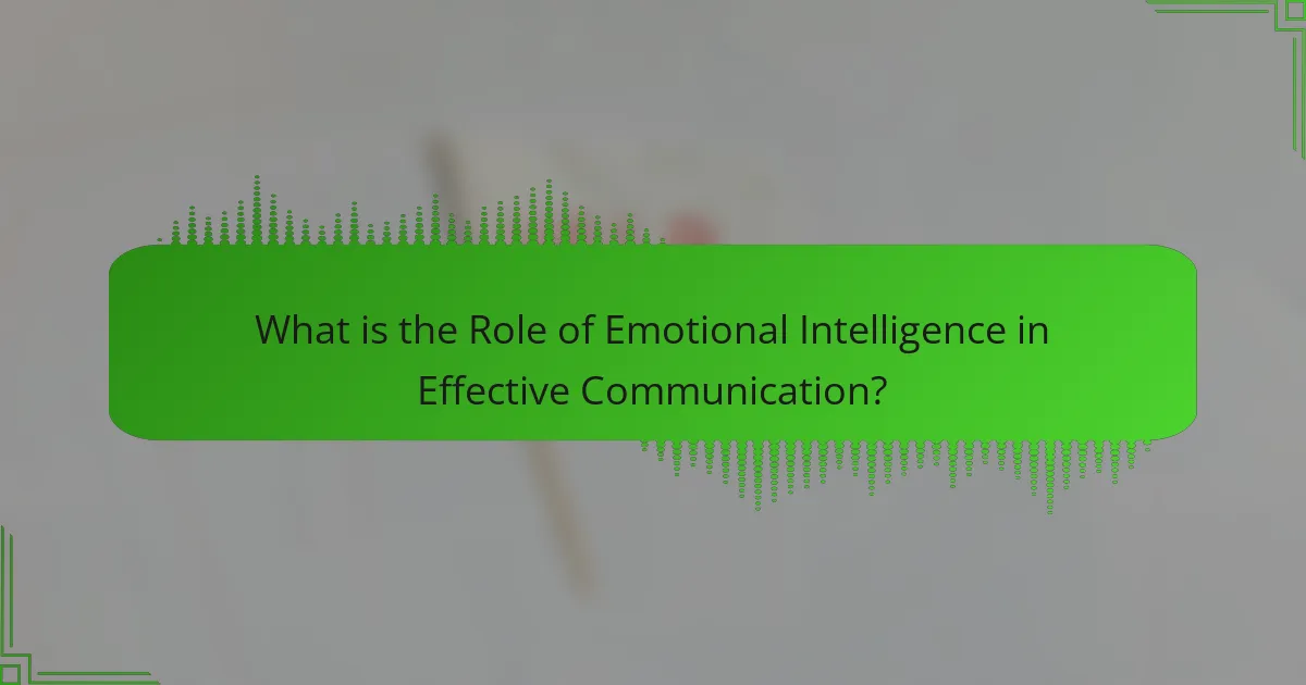 What is the Role of Emotional Intelligence in Effective Communication?