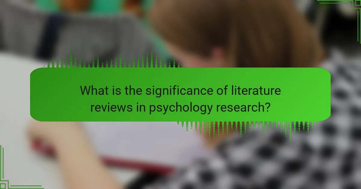 What is the significance of literature reviews in psychology research?