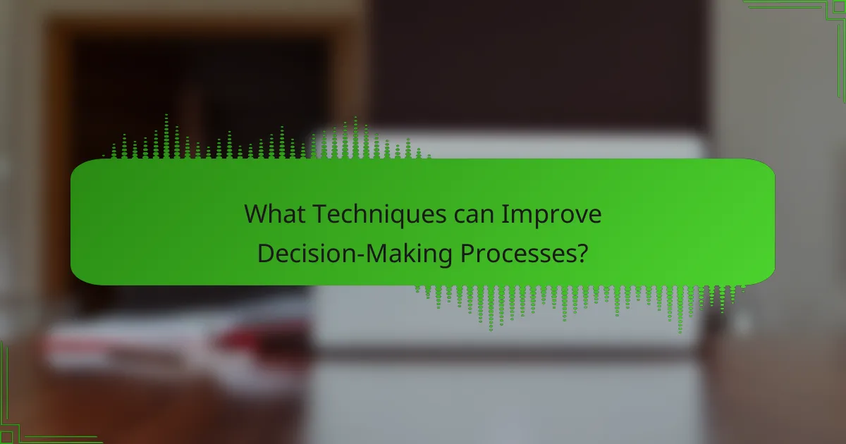 What Techniques can Improve Decision-Making Processes?